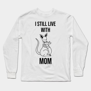 I still live with mom, cute kangaroo gift Long Sleeve T-Shirt